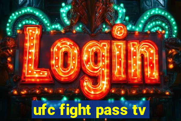 ufc fight pass tv